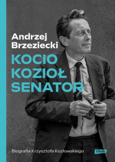 Kocio, Kozioł, Senator. Biografia Krzysztofa Kozłowskiego [2022]