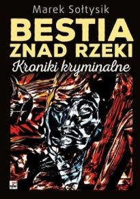 Bestia Znad Rzeki. Kroniki Kryminalne (2017)
