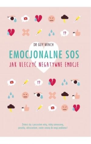 Emocjonalne SOS. Jak Uleczyć Negatywne Emocje
