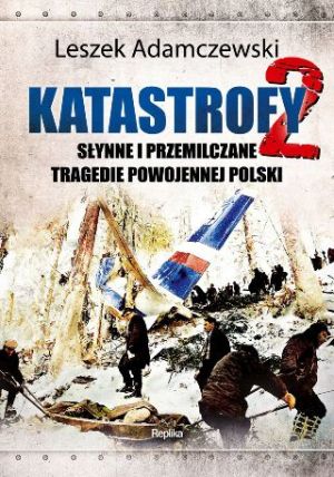 Katastrofy 2 Słynne I Przemilczane Tragedie Powojennej Polski