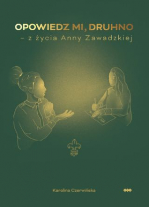 Opowiedz Mi, Druhno - Z Życia Anny Zawadzkiej