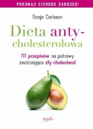 Dieta Antycholesterolowa. 111 Przepisów Na Potrawy Zwalczające Zły Cholesterol