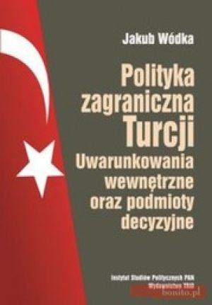 Polityka Zagraniczna Turcji Uwarunkowania Wewnętrzne Oraz Podmioty Decyzyjne
