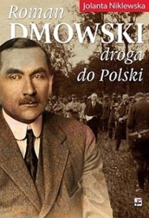 Roman Dmowski Droga Do Polski (2016)