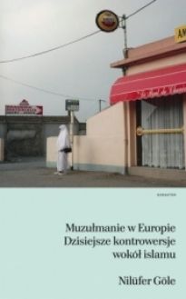 Muzułmanie W Europie Dzisiejsze Kontrowersje Wokół Islamu [2016]