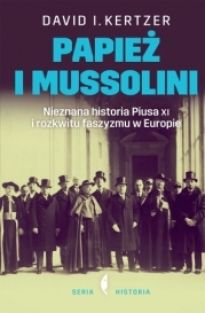 Papież I Mussolini Nieznana Historia Piusa XI I Rozkwitu Faszyzmu W Europie [2016]