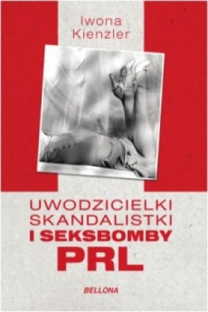 Uwodzicielki, Skandalistki I Seksbomby PRL (2015)
