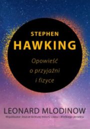 Stephen Hawking Opowieść O Przyjaźni I Fizyce