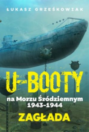 U-Booty Na Morzu Śródziemnym 1943-1944 Zagłada [2021]