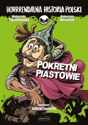 Horrrendalna Historia Polski: Pokrętni Piastowie