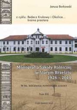 Monografia Szkoły Rolniczej W Starym Brześciu 1926-2011