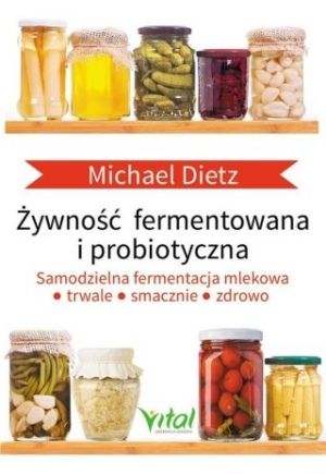 Żywność Fermentowana I Probiotyczna Samodzielna Fermentacja Mlekowa: Trwale, Smacznie I Zdrowo (2017)