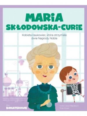 Moi Bohaterowie - Maria Skłodowska-Curie
