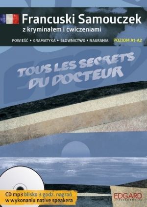Francuski Samouczek Z Kryminałem I Ćwiczeniami Tous Les Secrets Du Docteur. Poziom A1-A2