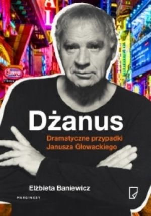 Dżanus Dramatyczne Przypadki Janusza Głowackiego [2016]
