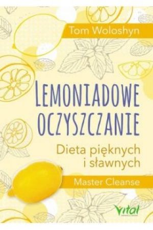 Lemoniadowe Oczyszczanie Dieta Pięknych I Sławnych [2017]